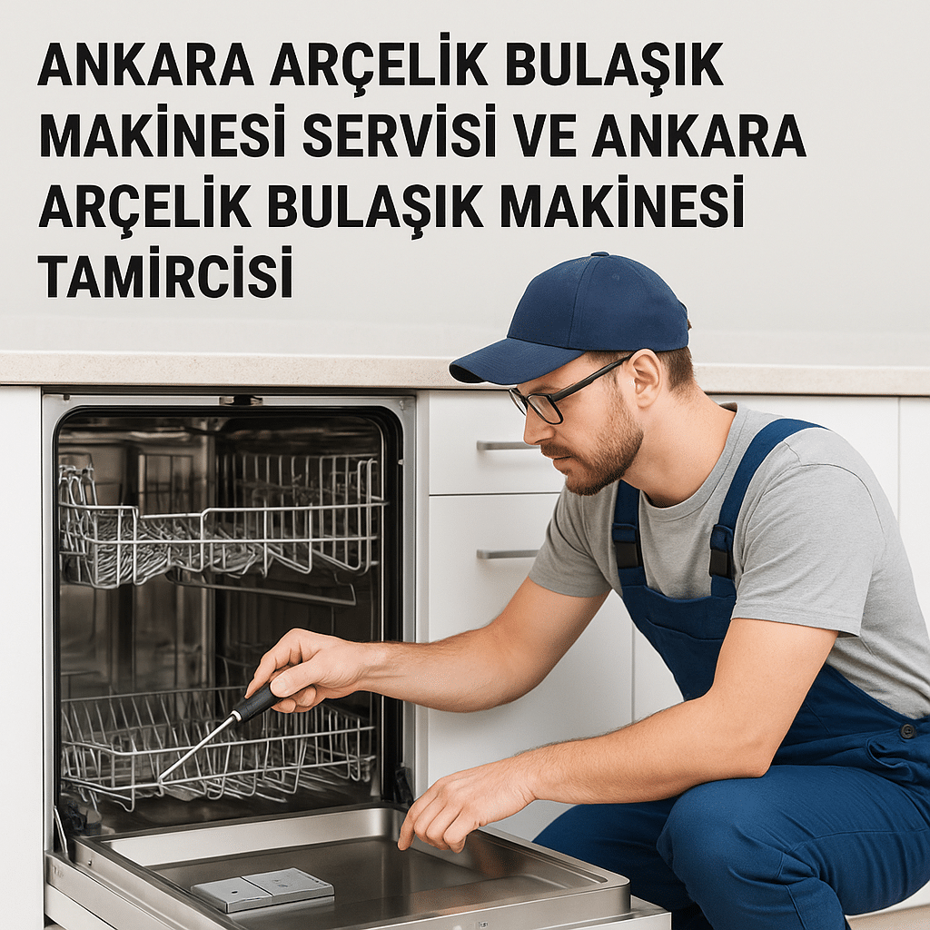 Ankara Arçelik bulaşık makinesi servisi ve tamircisi, mutfakta arızalı bulaşık makinesine profesyonel teknik destek sa