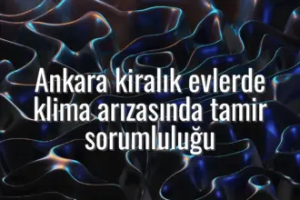 Ankara kiralık evlerde klima arızasında tamir sorumluluğu - Ankara kiralık ev klima tamiri