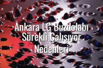 Ankara LG Buzdolabı Sürekli Çalışıyor Nedenleri - ankara lg buzdolabı sürekli çalışıyor