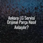 Ankara LG Servisi Orijinal Parça Nasıl Anlaşılır? - ankara lg servisi orijinal parça